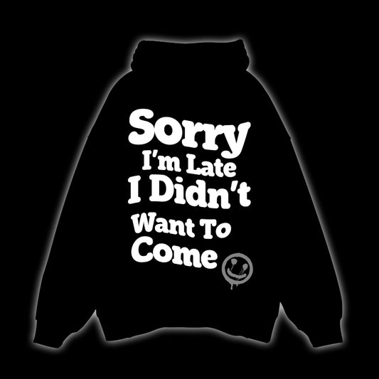 SORRY I'M LATE I DIDN'T WANT TO COME - OVERSIZED HOODIE