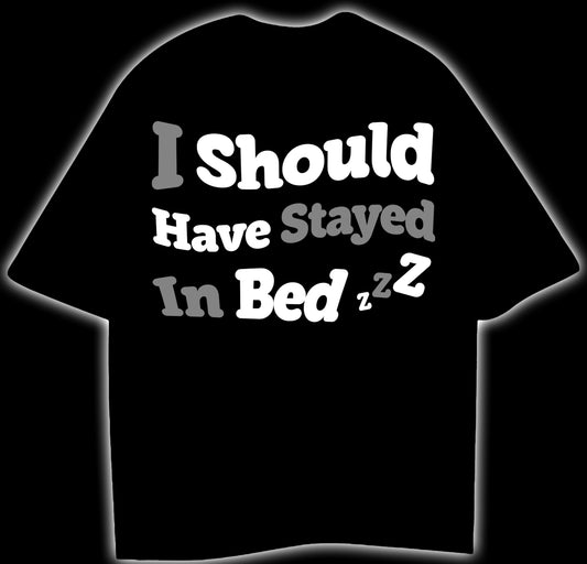 I SHOULD HAVE STAYED IN BED - OVERSIZED T-SHIRT