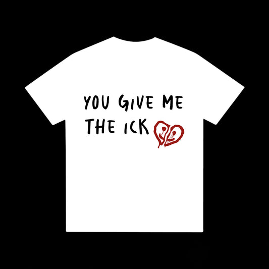 YOU GIVE ME THE ICK - TEE
